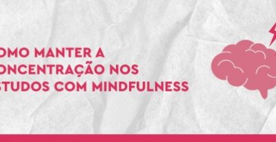 Como manter a concentração nos estudos com mindfulness